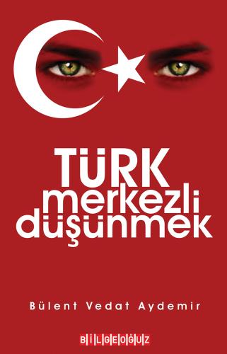 TÜRK MERKEZLİ DÜŞÜNMEK